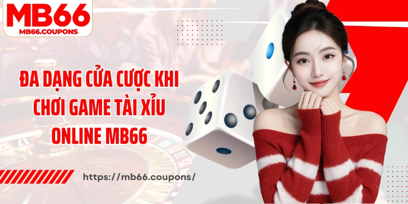 Đa dạng cửa cược khi chơi game tài xỉu online MB66