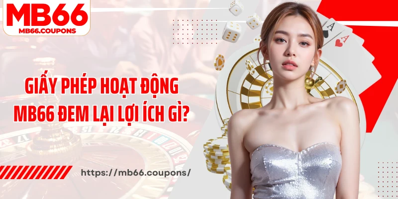 Giấy phép hoạt động MB66 đem lại lợi ích gì?