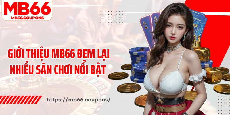 Giới thiệu MB66 đem lại nhiều sân chơi nổi bật 