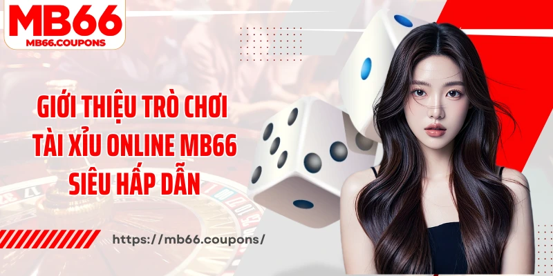 Giới thiệu trò chơi tài xỉu online MB66 siêu hấp dẫn