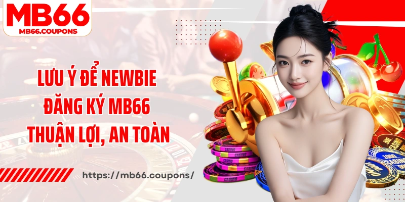 Lưu ý để newbie đăng ký MB66 thuận lợi, an toàn