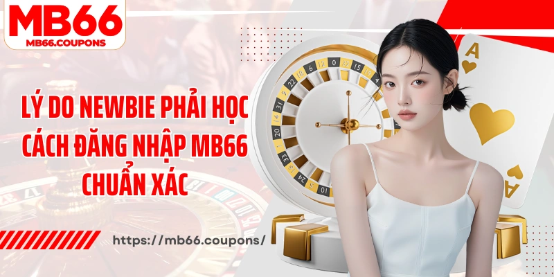 Lý do newbie phải học cách đăng nhập MB66 chuẩn xác