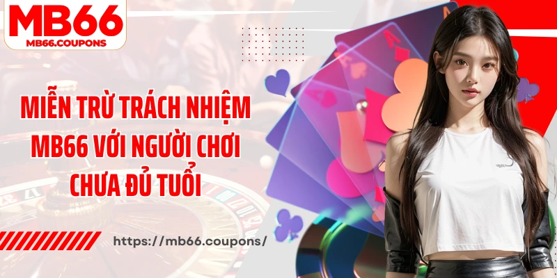 Miễn trừ trách nhiệm MB66 với người chơi chưa đủ tuổi
