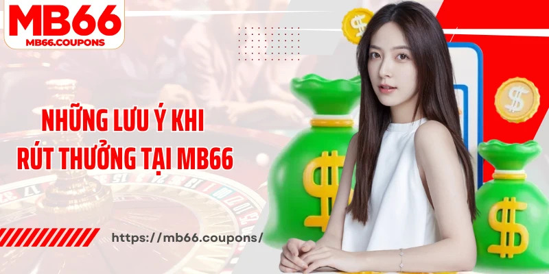 Những lưu ý khi rút thưởng tại MB66