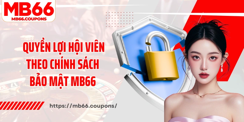 Quyền lợi hội viên theo chính sách bảo mật tại MB66 