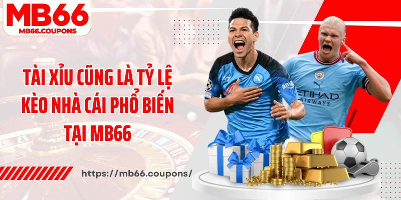 Tài Xỉu cũng là tỷ lệ kèo nhà cái phổ biến tại MB66