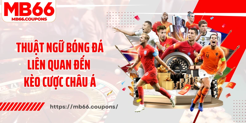 Thuật ngữ bóng đá liên quan đến kèo cược Châu Á