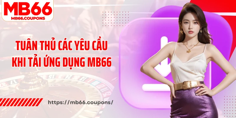 Tuân thủ các yêu cầu khi tải ứng dụng MB66