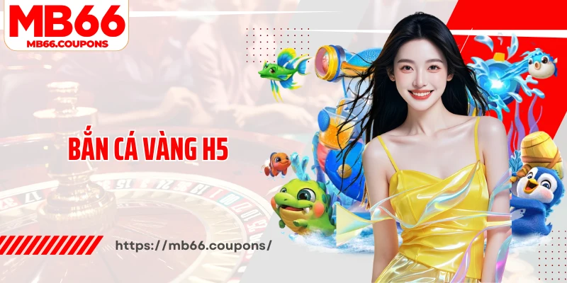 Bắn cá vàng H5