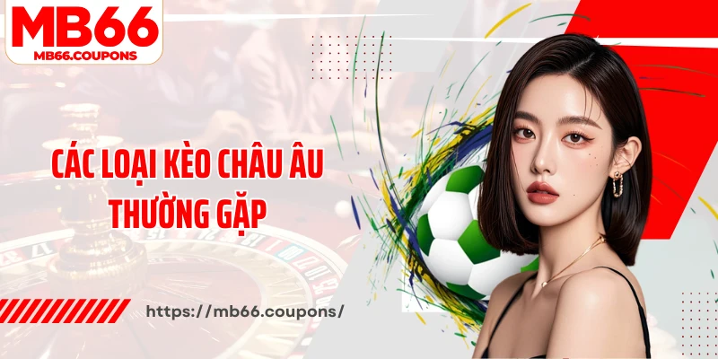 Các loại kèo châu Âu thường gặp