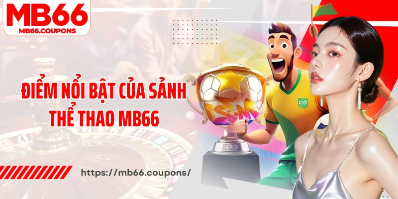 Điểm nổi bật của sảnh thể thao MB66