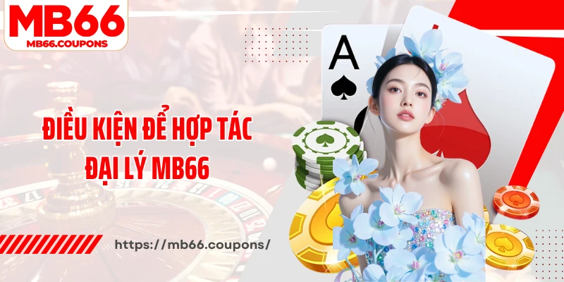 Điều kiện để hợp tác đại lý MB66