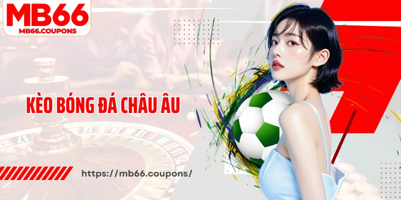 Kèo bóng đá châu Âu