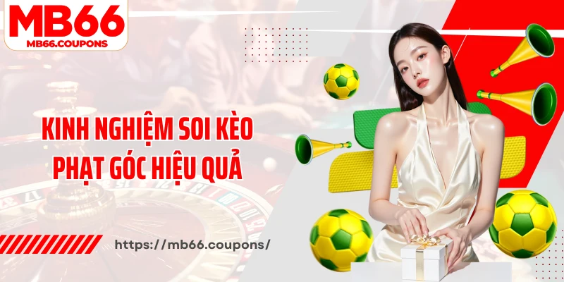 Kinh nghiệm soi kèo phạt góc hiệu quả