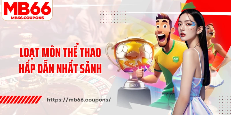 Loạt môn thể thao hấp dẫn nhất sảnh