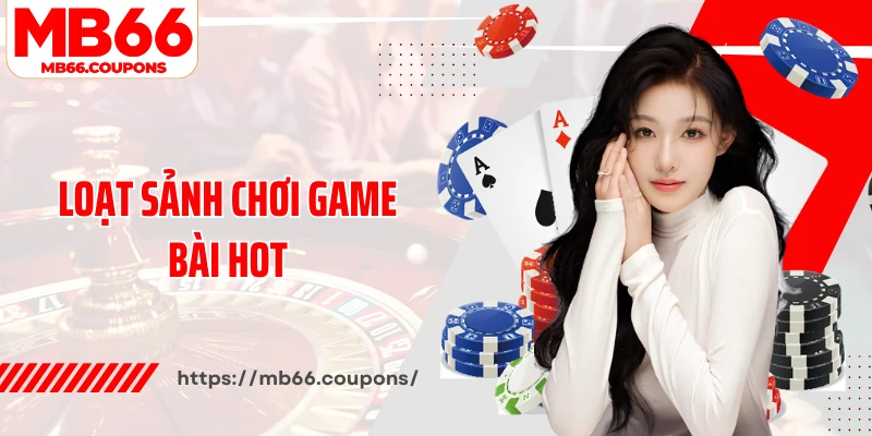 Loạt sảnh chơi game bài hot