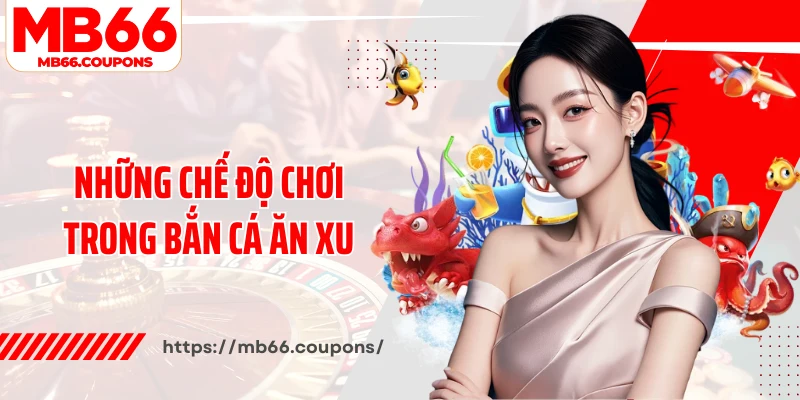 Những chế độ chơi trong bắn cá ăn xu