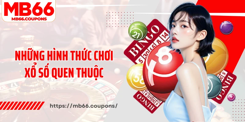 Những hình thức chơi xổ số quen thuộc
