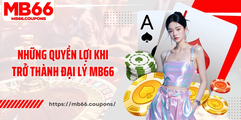 Những quyền lợi khi trở thành đại lý MB66