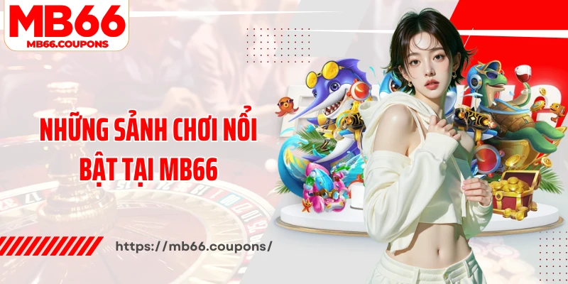 Những sảnh chơi nổi bật tại MB66