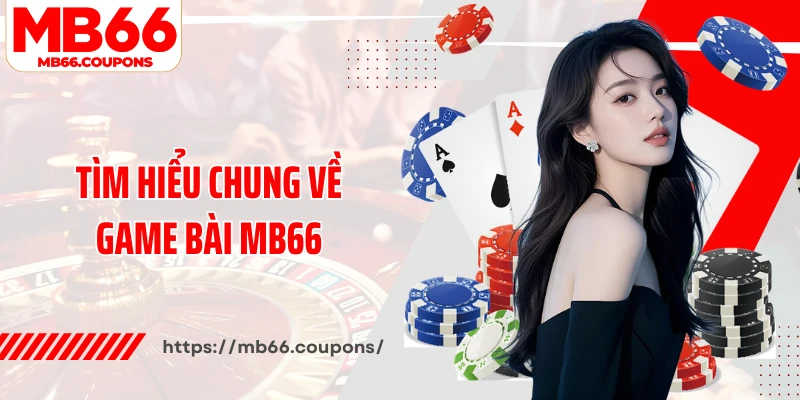 Tìm hiểu chung về game bài MB66