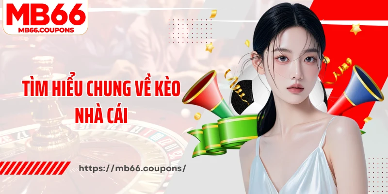 Tìm hiểu chung về kèo nhà cái
