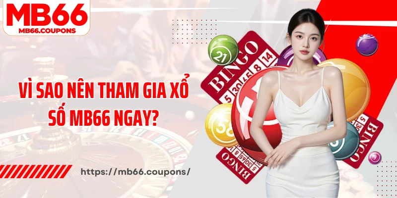 Vì sao nên tham gia xổ số MB66 ngay?